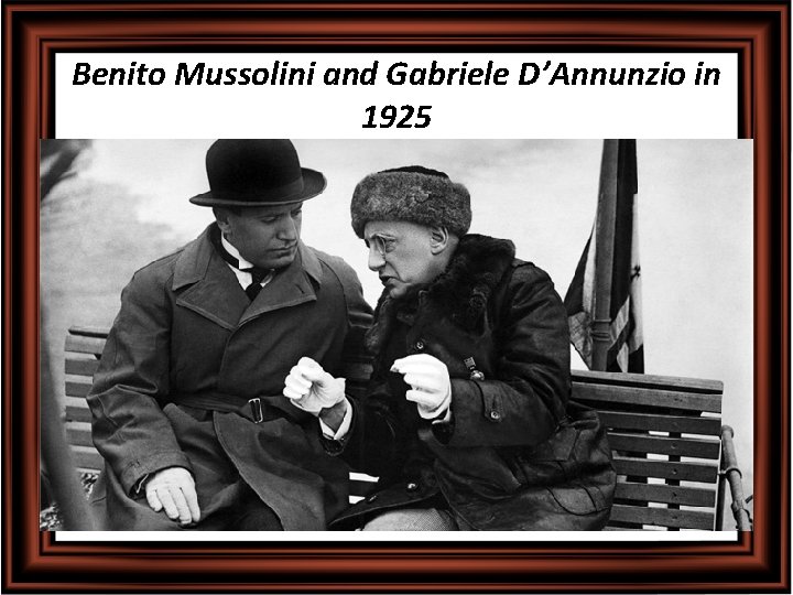 Benito Mussolini and Gabriele D’Annunzio in 1925 
