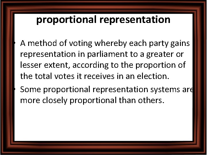 proportional representation • A method of voting whereby each party gains representation in parliament