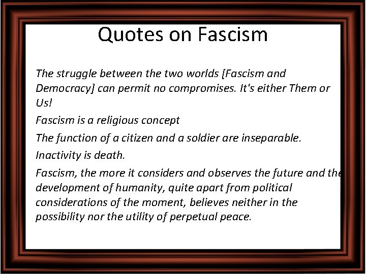 Quotes on Fascism • The struggle between the two worlds [Fascism and Democracy] can