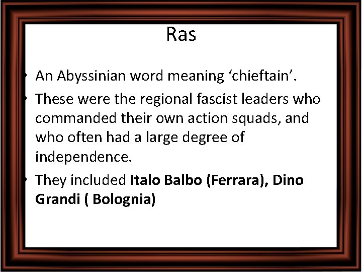 Ras • An Abyssinian word meaning ‘chieftain’. • These were the regional fascist leaders