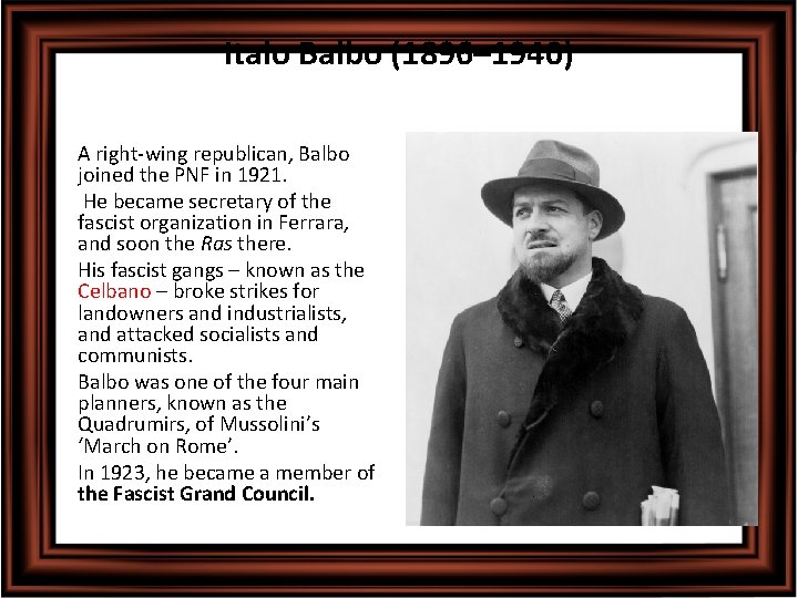 Italo Balbo (1896– 1940) • A right-wing republican, Balbo joined the PNF in 1921.