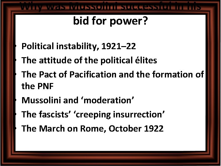 Why was Mussolini successful in his bid for power? • Political instability, 1921– 22