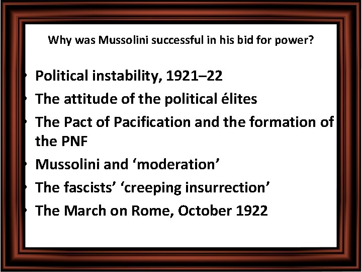 Why was Mussolini successful in his bid for power? • Political instability, 1921– 22