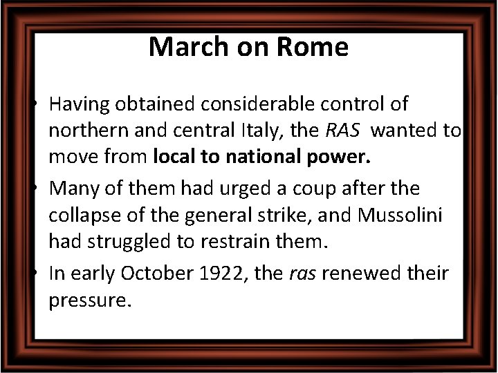 March on Rome • Having obtained considerable control of northern and central Italy, the