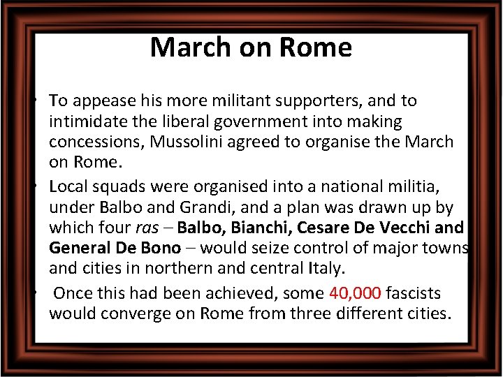 March on Rome • To appease his more militant supporters, and to intimidate the