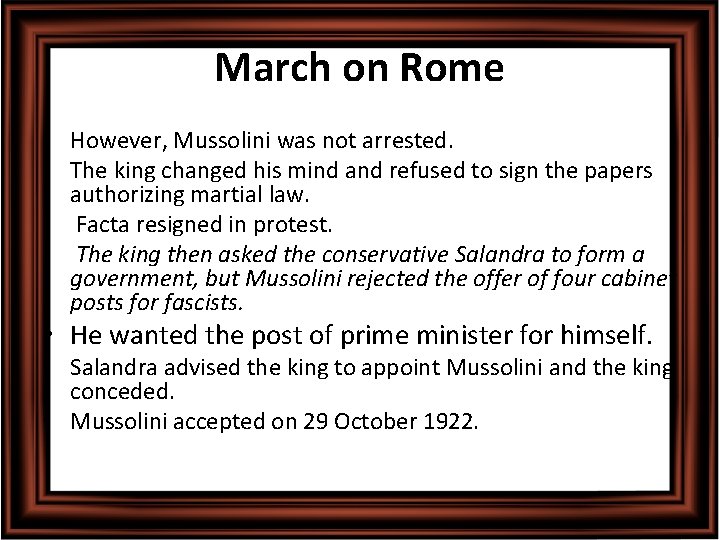 March on Rome • However, Mussolini was not arrested. • The king changed his
