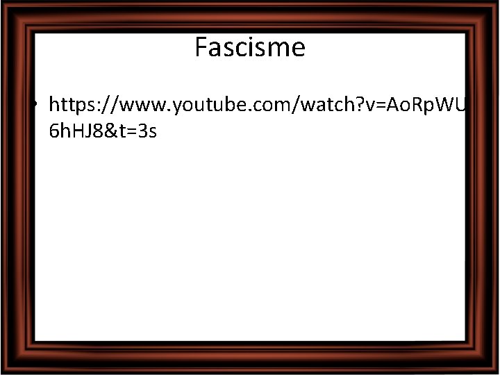 Fascisme • https: //www. youtube. com/watch? v=Ao. Rp. WU 6 h. HJ 8&t=3 s