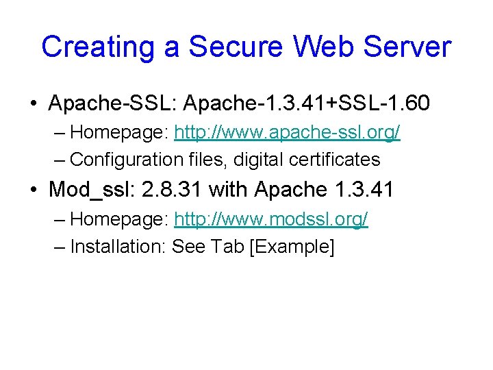 Creating a Secure Web Server • Apache-SSL: Apache-1. 3. 41+SSL-1. 60 – Homepage: http: