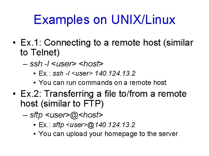 Examples on UNIX/Linux • Ex. 1: Connecting to a remote host (similar to Telnet)