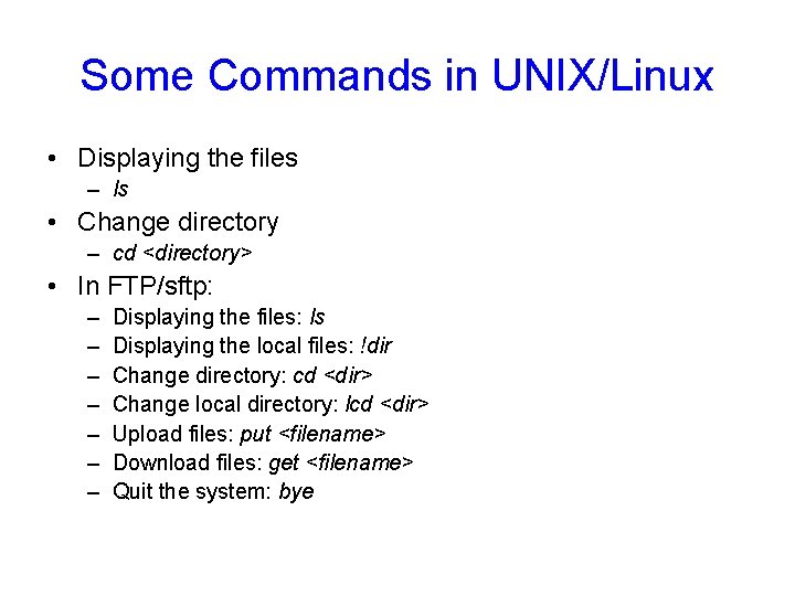 Some Commands in UNIX/Linux • Displaying the files – ls • Change directory – Some Commands in UNIX/Linux • Displaying the files – ls • Change directory –