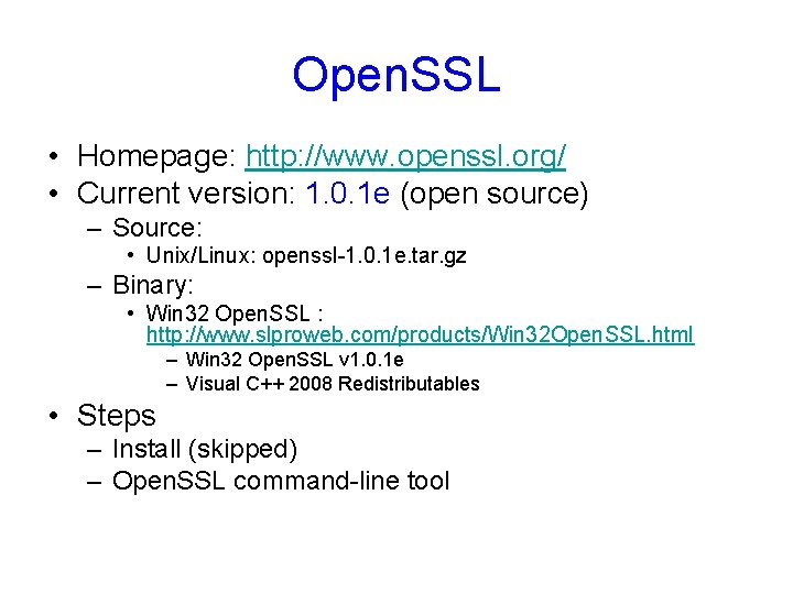 Open. SSL • Homepage: http: //www. openssl. org/ • Current version: 1. 0. 1 Open. SSL • Homepage: http: //www. openssl. org/ • Current version: 1. 0. 1