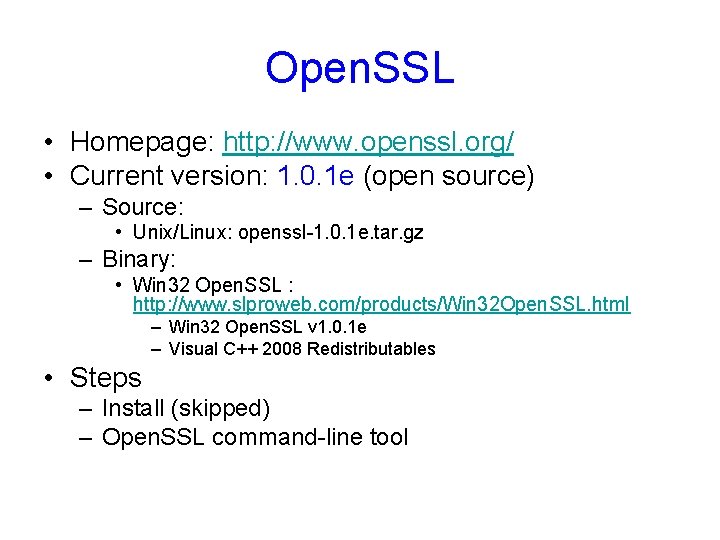 Open. SSL • Homepage: http: //www. openssl. org/ • Current version: 1. 0. 1