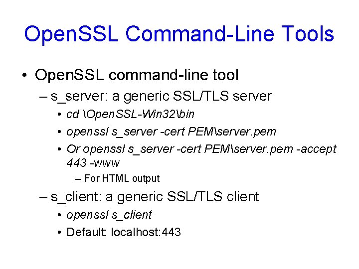 Open. SSL Command-Line Tools • Open. SSL command-line tool – s_server: a generic SSL/TLS Open. SSL Command-Line Tools • Open. SSL command-line tool – s_server: a generic SSL/TLS