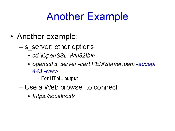 Another Example • Another example: – s_server: other options • cd Open. SSL-Win 32bin Another Example • Another example: – s_server: other options • cd Open. SSL-Win 32bin