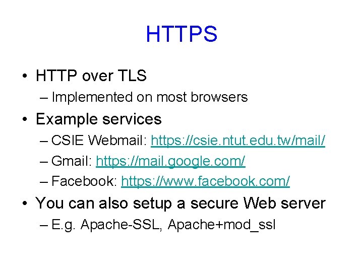 HTTPS • HTTP over TLS – Implemented on most browsers • Example services –