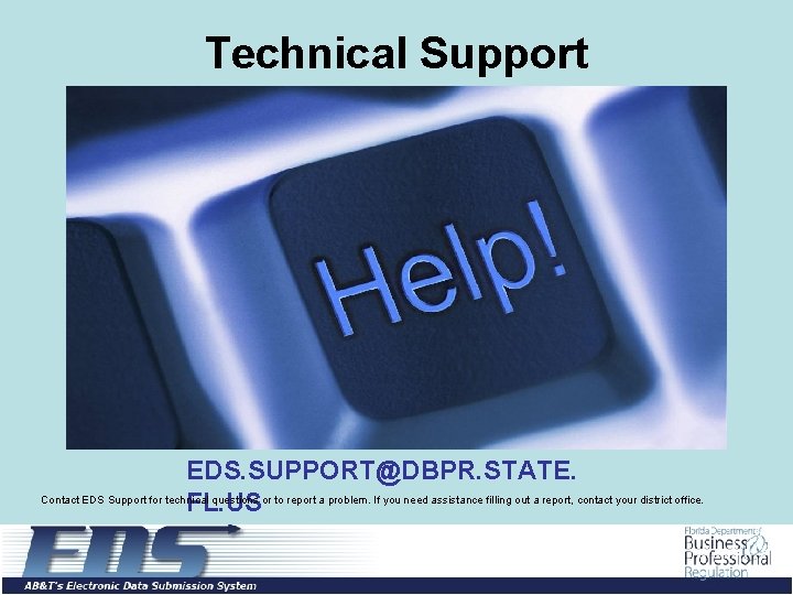 Technical Support EDS. SUPPORT@DBPR. STATE. Contact EDS Support for technical questions or to report