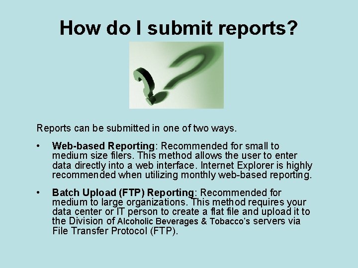 How do I submit reports? Reports can be submitted in one of two ways.