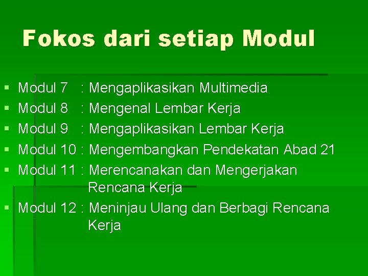 Fokos dari setiap Modul § § § Modul 7 : Mengaplikasikan Multimedia Modul 8