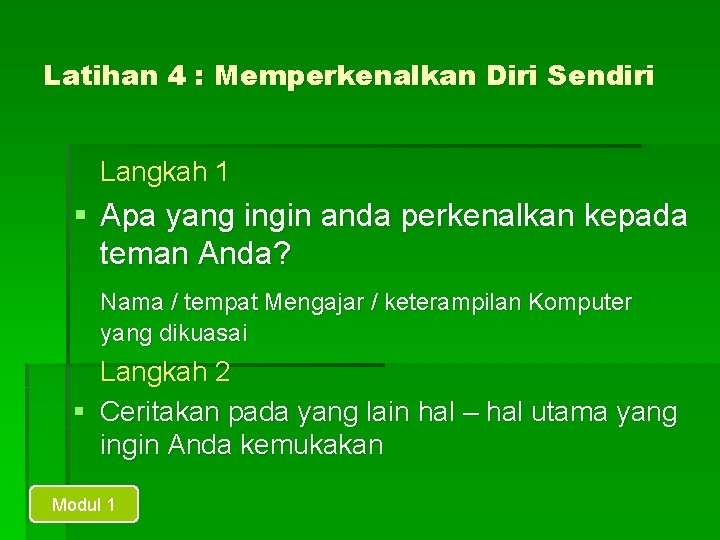 Latihan 4 : Memperkenalkan Diri Sendiri Langkah 1 § Apa yang ingin anda perkenalkan