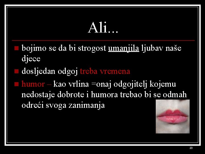 Ali. . . bojimo se da bi strogost umanjila ljubav naše djece n dosljedan