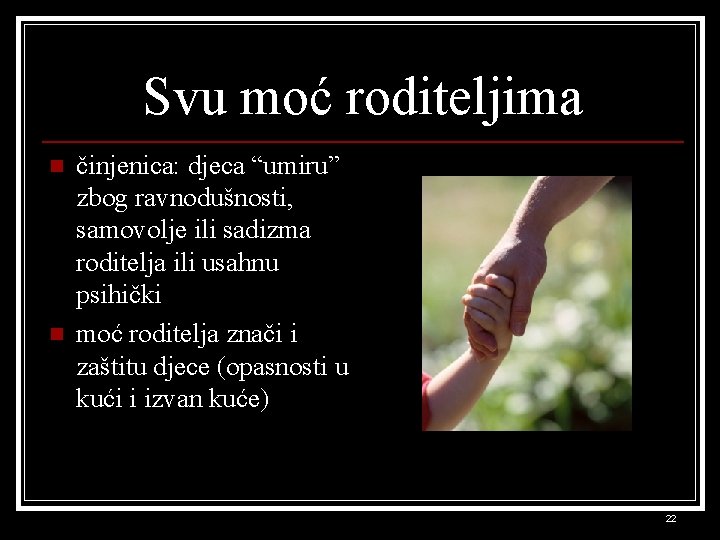 Svu moć roditeljima n n činjenica: djeca “umiru” zbog ravnodušnosti, samovolje ili sadizma roditelja