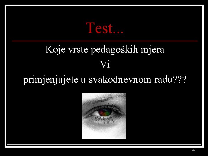 Test. . . Koje vrste pedagoških mjera Vi primjenjujete u svakodnevnom radu? ? ?