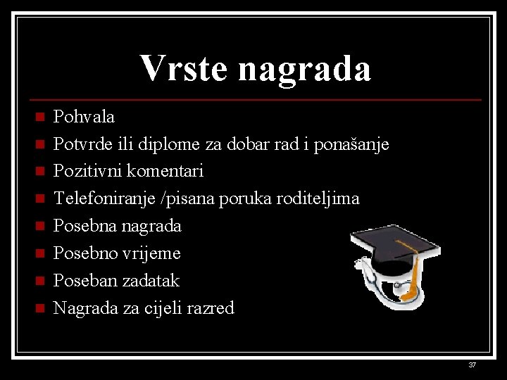 Vrste nagrada n n n n Pohvala Potvrde ili diplome za dobar rad i