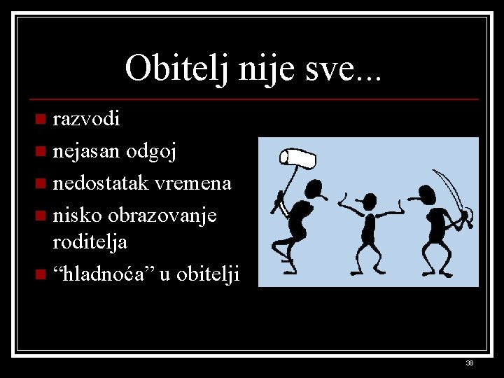 Obitelj nije sve. . . razvodi n nejasan odgoj n nedostatak vremena n nisko