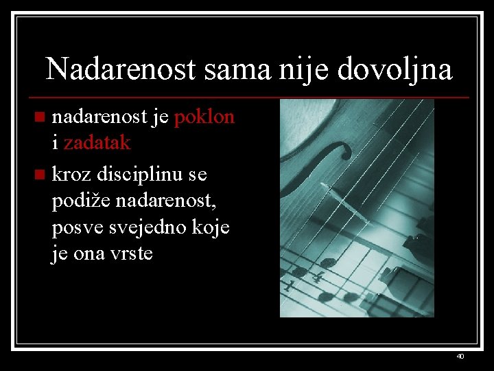 Nadarenost sama nije dovoljna nadarenost je poklon i zadatak n kroz disciplinu se podiže