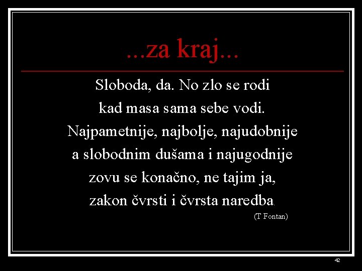 . . . za kraj. . . Sloboda, da. No zlo se rodi kad