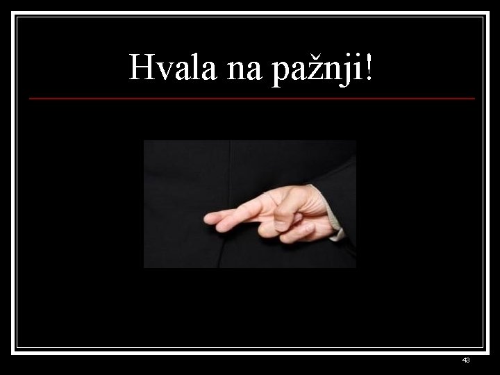 Hvala na pažnji! 43 