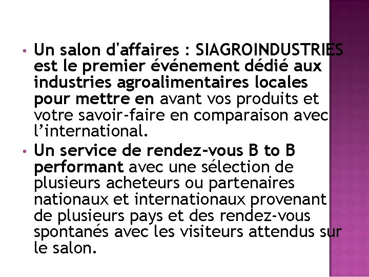  • • Un salon d'affaires : SIAGROINDUSTRIES est le premier événement dédié aux