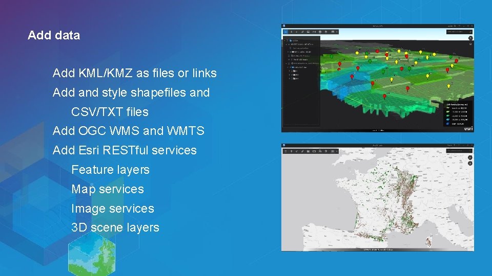 Add data Add KML/KMZ as files or links Add and style shapefiles and CSV/TXT