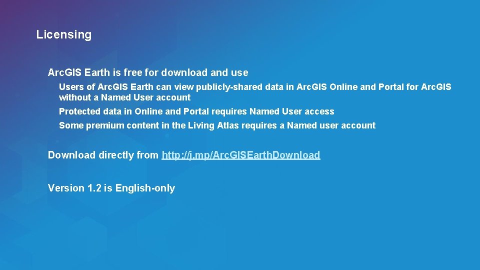 Licensing Arc. GIS Earth is free for download and use Users of Arc. GIS