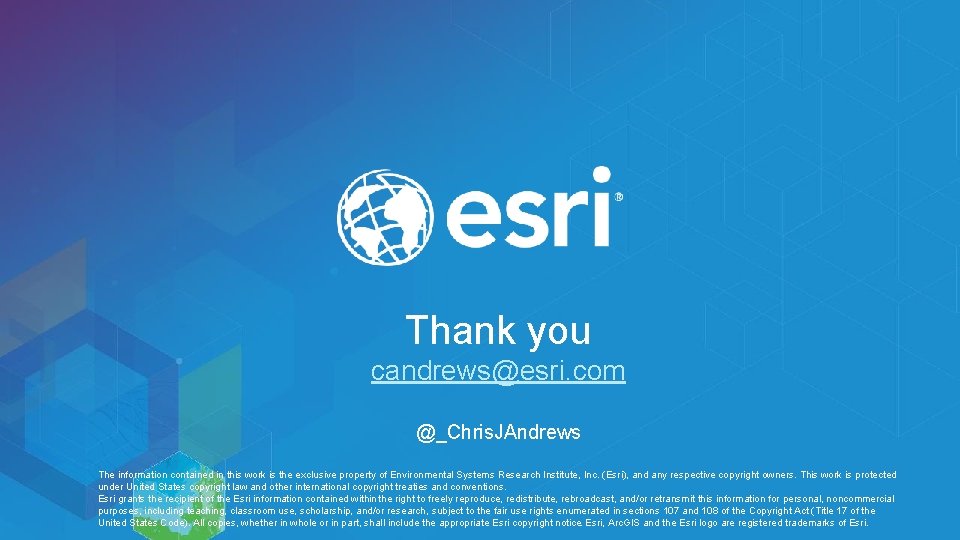 Thank you candrews@esri. com @_Chris. JAndrews The information contained in this work is the