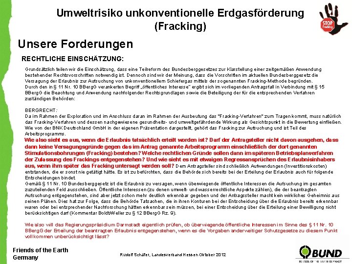 Umweltrisiko unkonventionelle Erdgasförderung (Fracking) Unsere Forderungen RECHTLICHE EINSCHÄTZUNG: Grundsätzlich teilen wir die Einschätzung, dass