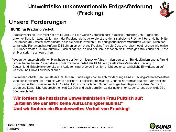 Umweltrisiko unkonventionelle Erdgasförderung (Fracking) Unsere Forderungen BUND für Fracking-Verbot: Das französische Parlament hat am