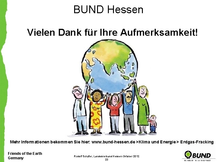 BUND Hessen Vielen Dank für Ihre Aufmerksamkeit! Mehr Informationen bekommen Sie hier: www. bund-hessen.