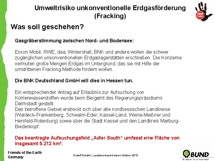 Umweltrisiko unkonventionelle Erdgasförderung (Fracking) Was soll geschehen? Gasgräberstimmung zwischen Nord- und Bodensee: Exxon Mobil,