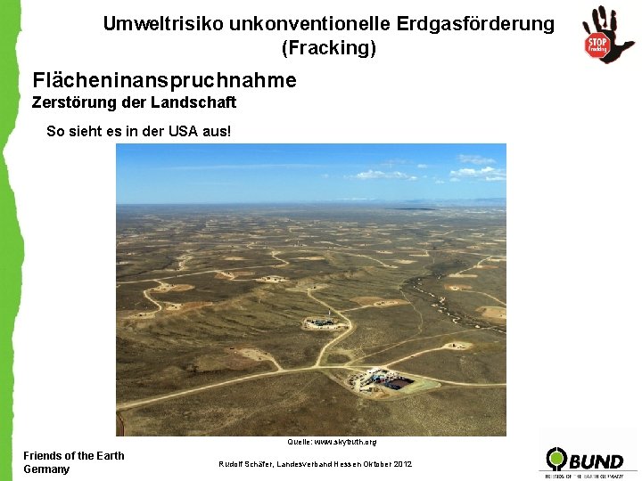 Umweltrisiko unkonventionelle Erdgasförderung (Fracking) Flächeninanspruchnahme Zerstörung der Landschaft So sieht es in der USA