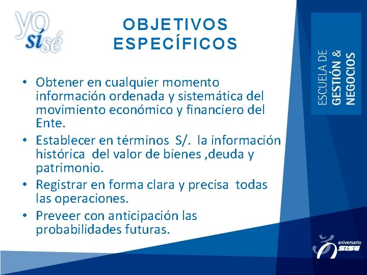 OBJETIVOS ESPECÍFICOS • Obtener en cualquier momento información ordenada y sistemática del movimiento económico