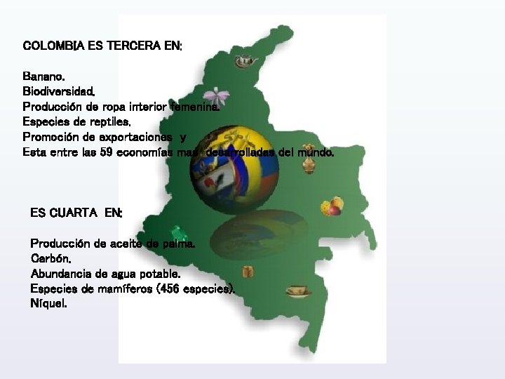 COLOMBIA ES TERCERA EN: Banano. Biodiversidad. Producción de ropa interior femenina. Especies de reptiles.