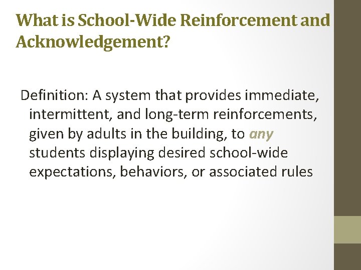 What is School-Wide Reinforcement and Acknowledgement? Definition: A system that provides immediate, intermittent, and