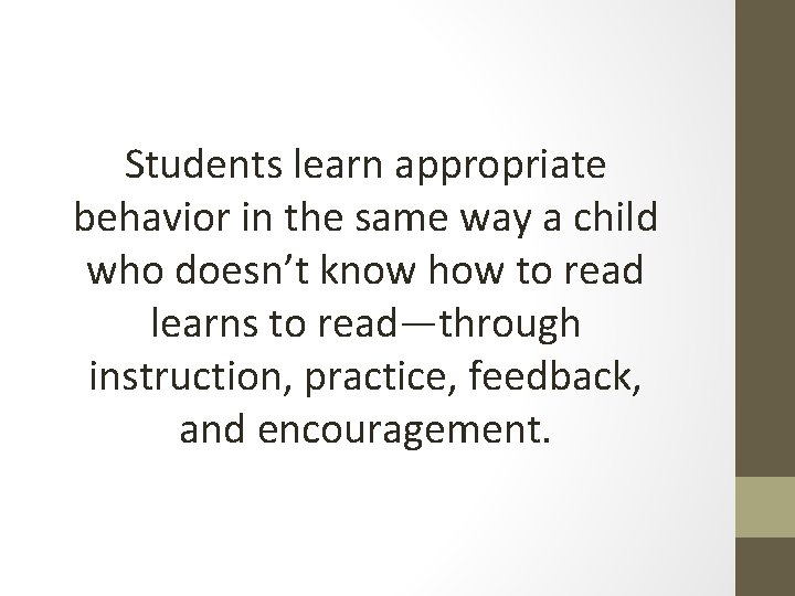 Students learn appropriate behavior in the same way a child who doesn’t know how