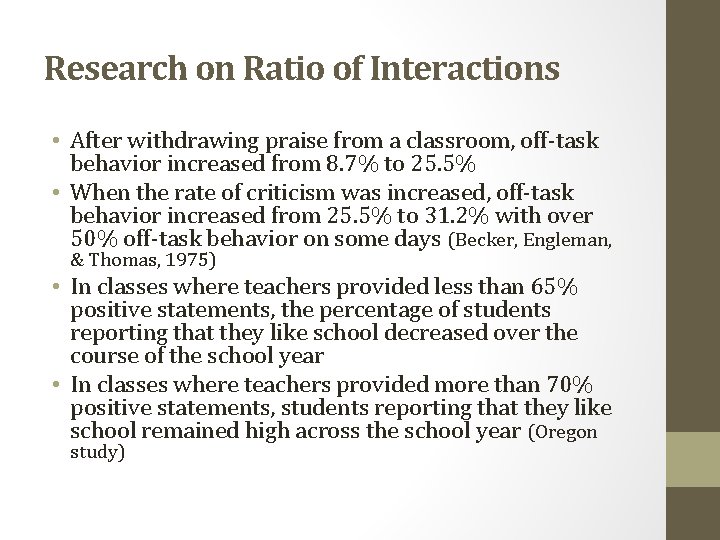 Research on Ratio of Interactions • After withdrawing praise from a classroom, off-task behavior