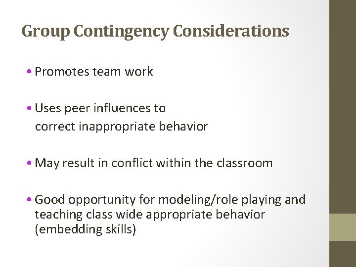 Group Contingency Considerations • Promotes team work • Uses peer influences to correct inappropriate