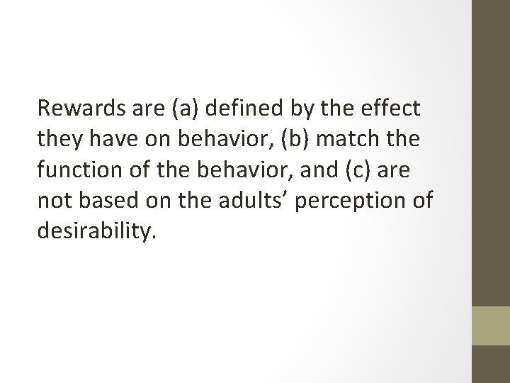 Rewards are (a) defined by the effect they have on behavior, (b) match the