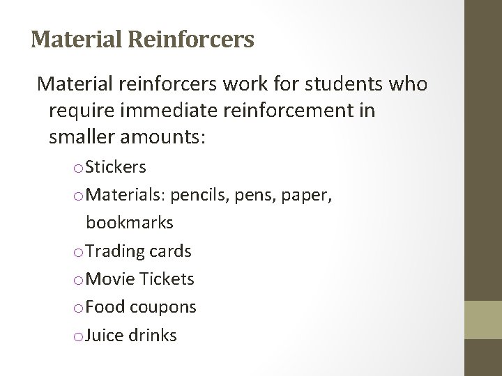 Material Reinforcers Material reinforcers work for students who require immediate reinforcement in smaller amounts: