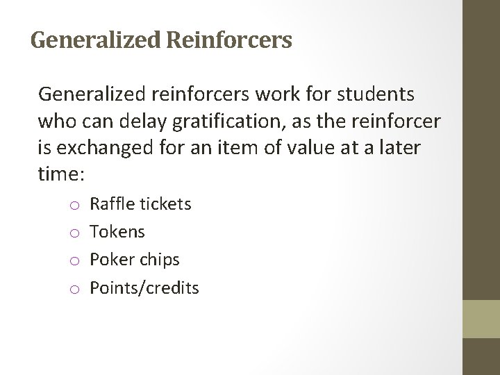 Generalized Reinforcers Generalized reinforcers work for students who can delay gratification, as the reinforcer