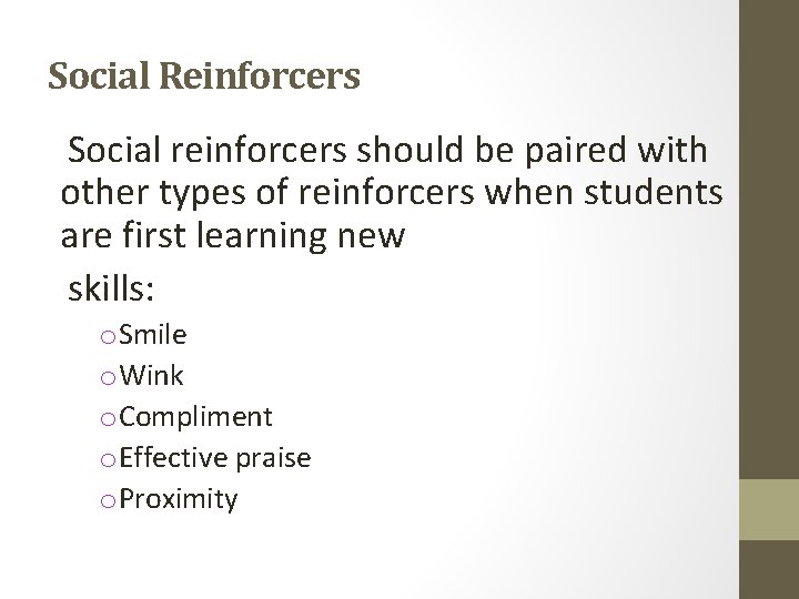 Social Reinforcers Social reinforcers should be paired with other types of reinforcers when students